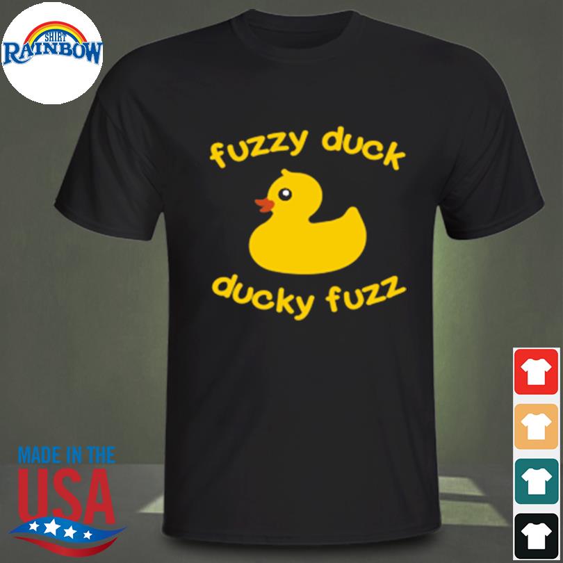 Fuzzy duck ducky fuzz 2022 shirt