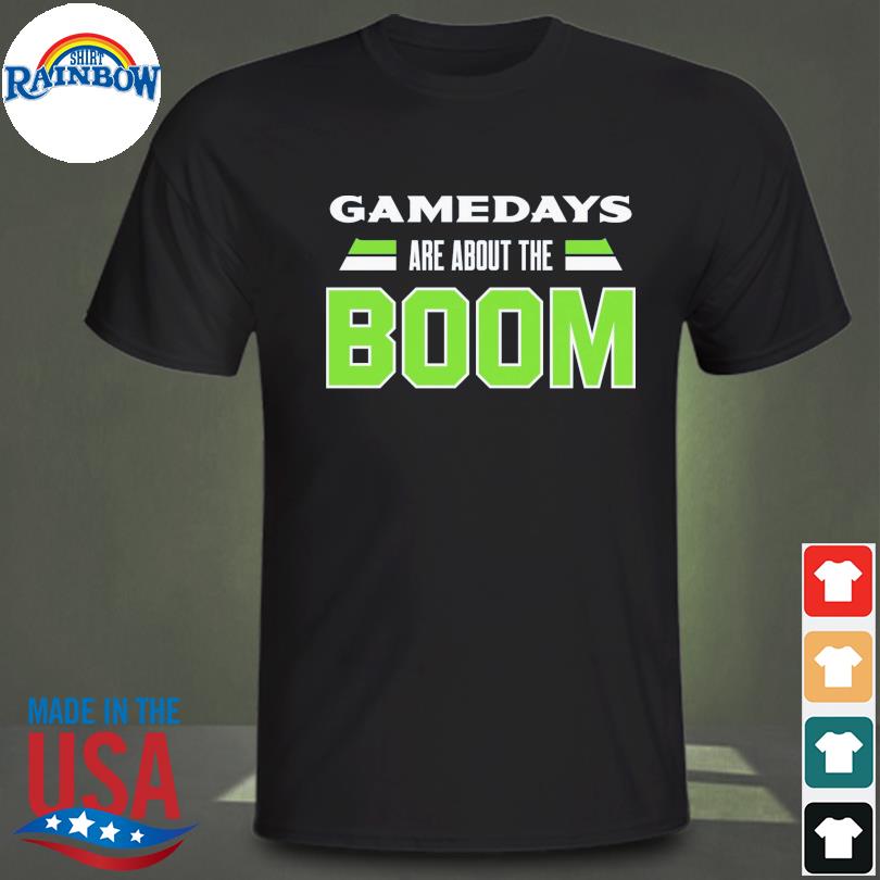 Gamedays are about the boom for seattle football 2022 shirt