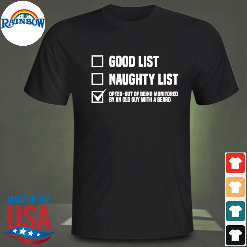 Good list naughty list opted out of being monitored by an old guy with a beard shirt
