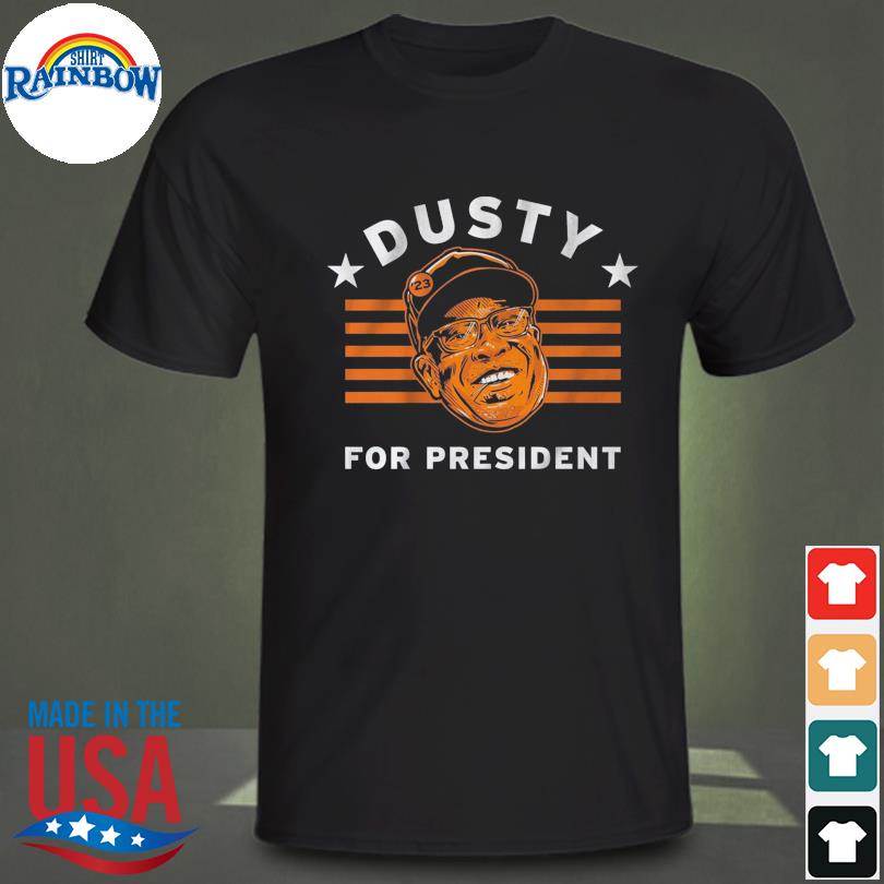 Dusty Baker in dusty we trusty shirt, hoodie, sweater, long sleeve