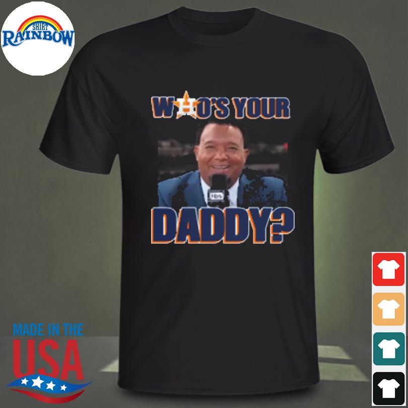 Pedro Martinez Who's Your Daddy Astros shirt, hoodie, sweater, long sleeve  and tank top