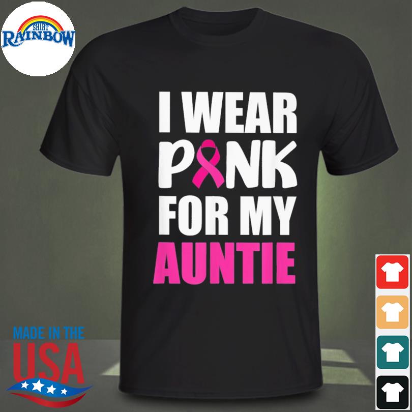 I wear pink for auntie pink ribbon breast cancer awareness shirt