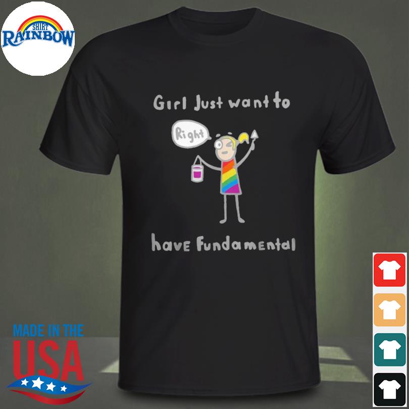 LGBT Girls just want to rights have fundamental shirt