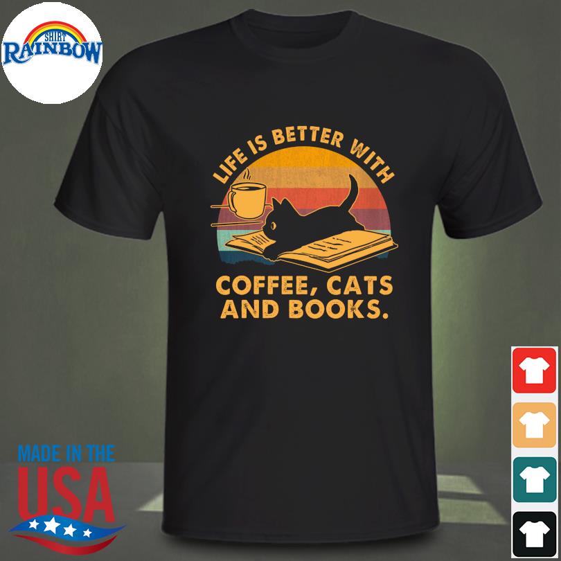 Life is better with coffee cats and books vintage shirt