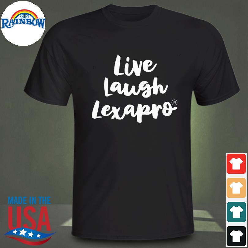 Live laugh lexapro 2022 shirt