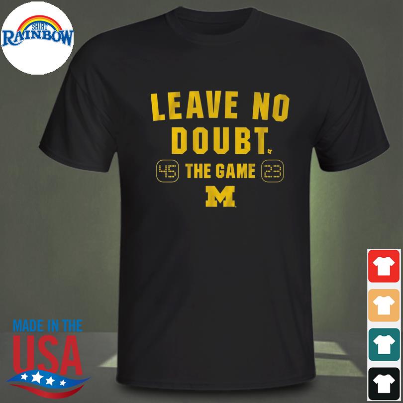 Michigan football leave no doubt shirt