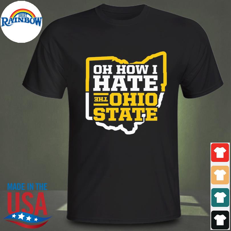 Michigan football Oh how I hate the ohio state for shirt