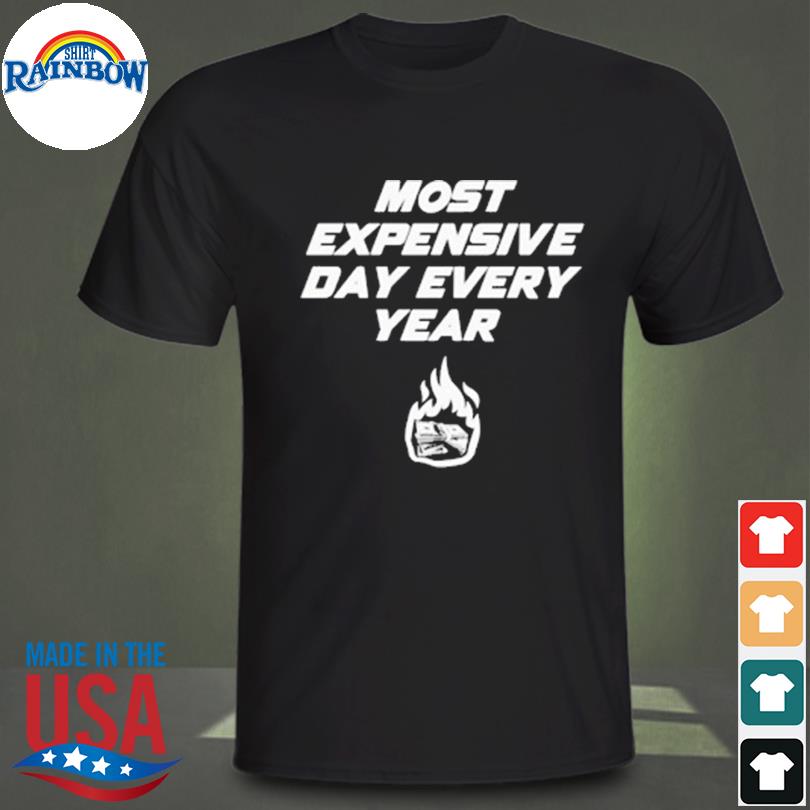 Most expensive day every year shirt