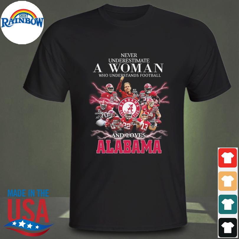 Never underestimate a woman who understands football and love Alabama Crimson Tide signatures 2022 shirt