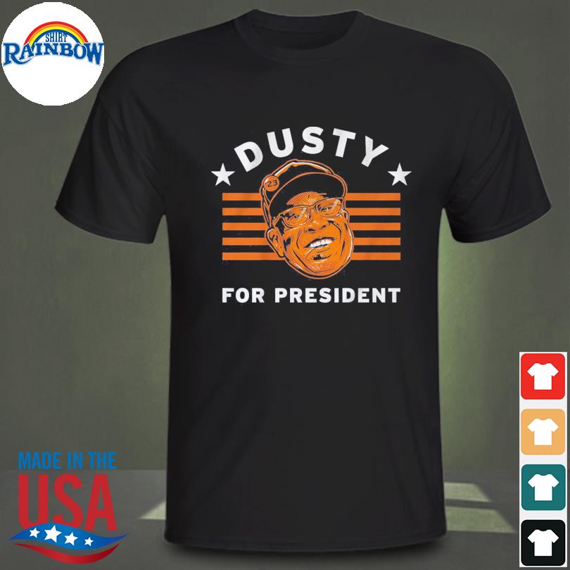 Official Dusty Baker For President shirt, hoodie, tank top