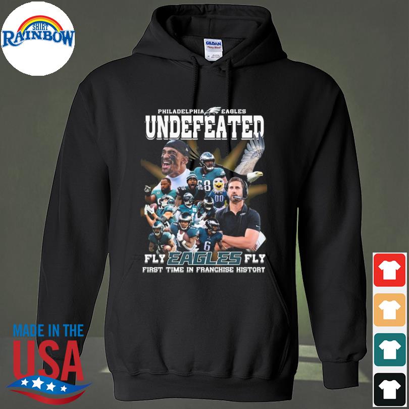 Philadelphia Eagles Undefeated Fly Eagles Fly first time in franchise  history shirt, hoodie, sweater, long sleeve and tank top