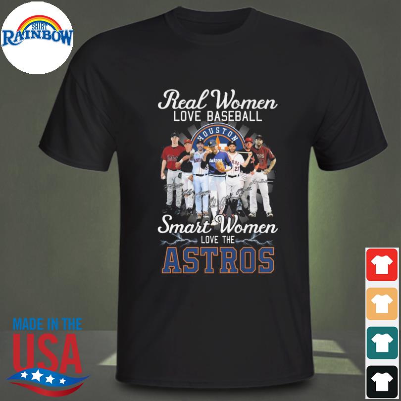 Real Women Love Baseball Smart Women Love The Astros Shirt - High-Quality  Printed Brand