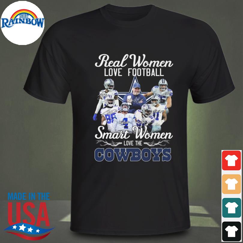 Real women love football smart women love the dallas cowboys signatures shirt