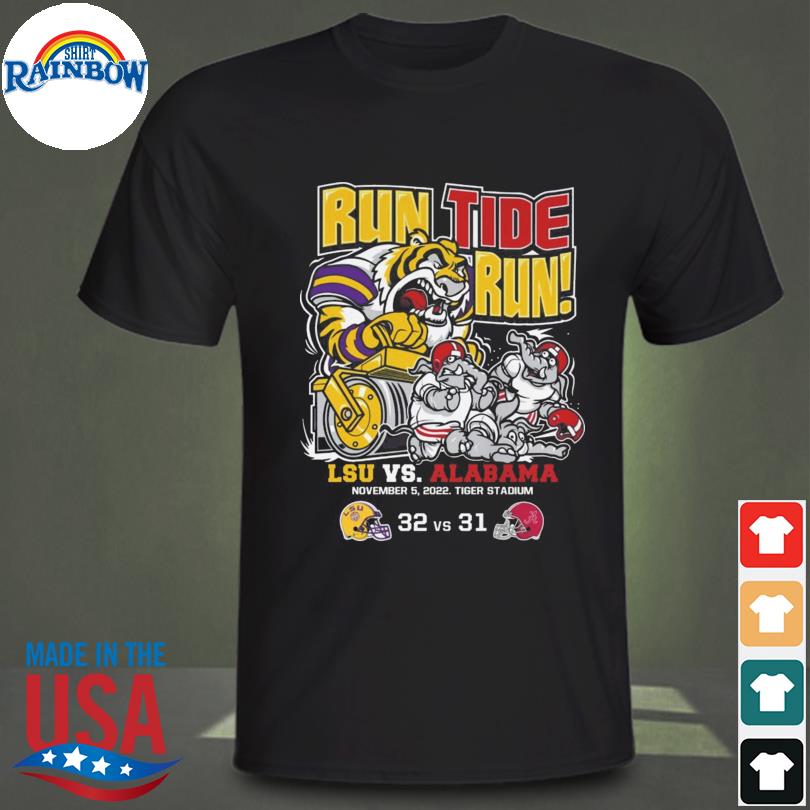 Run tide run LSU VS ALABAMA November 2022 shirt