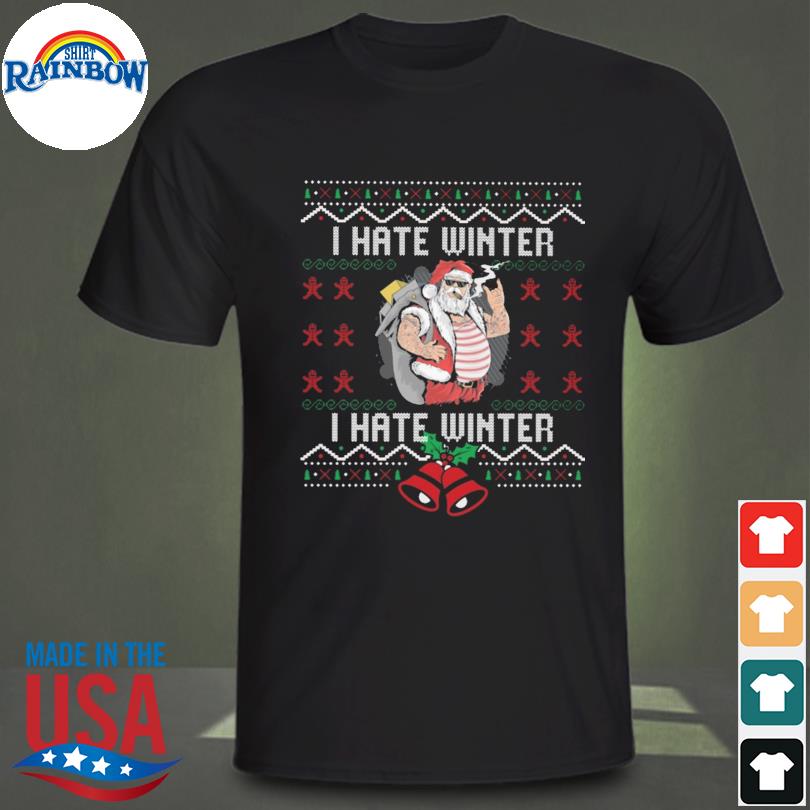 Santa claus I hate winter I hate winter ugly Christmas sweater