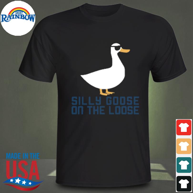 Silly goose on the loose shirt