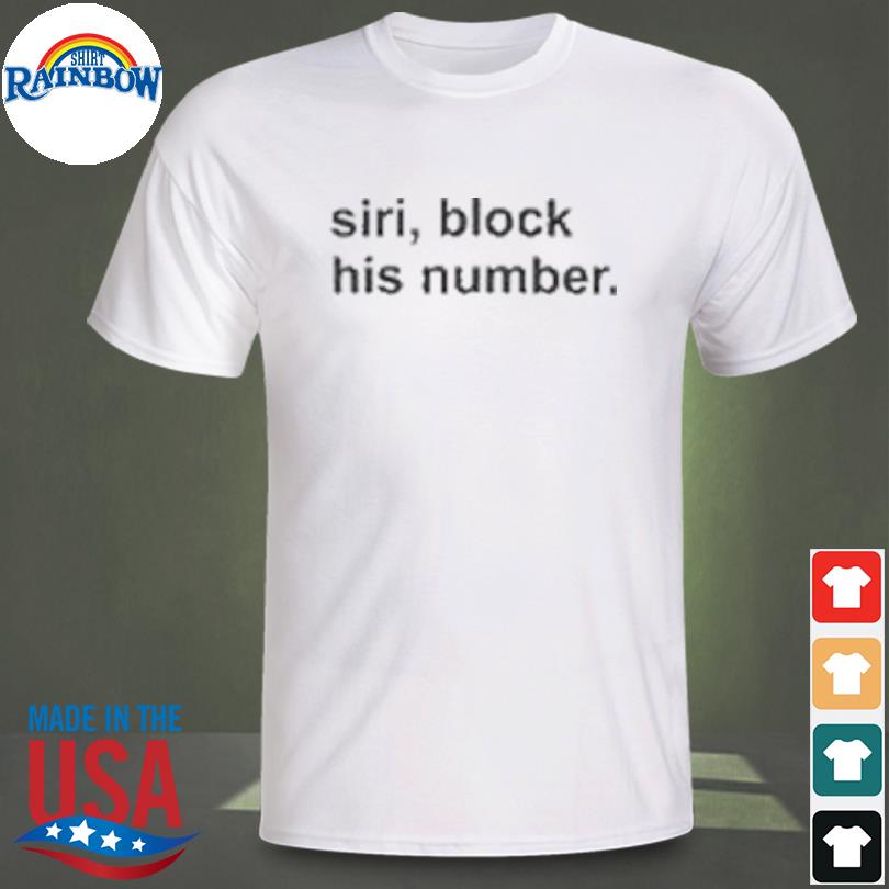 Siri block his number shirt