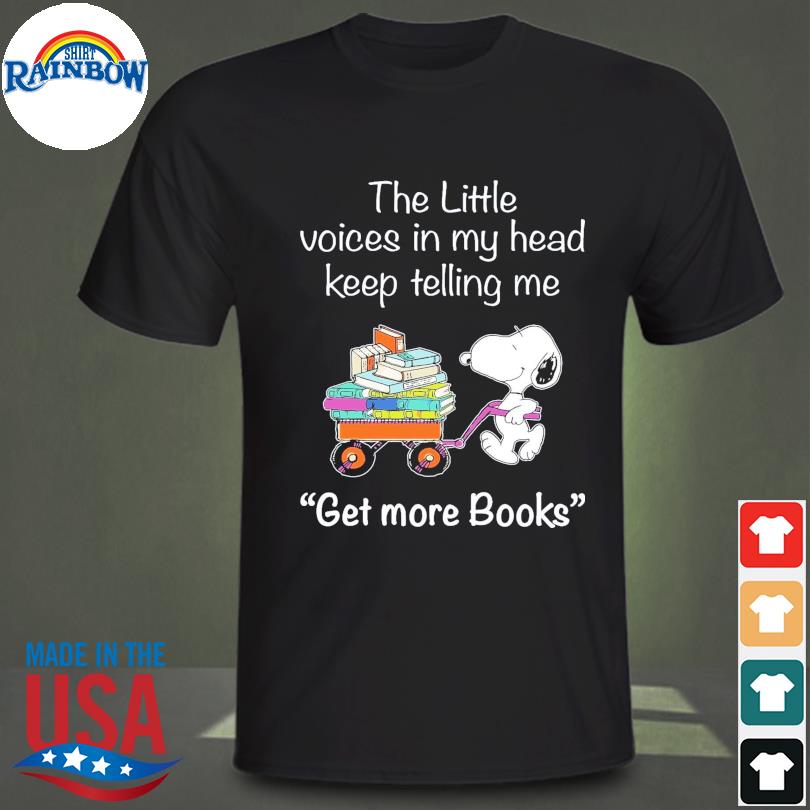 Snoop the little voices in my head keep telling me get more books shirt