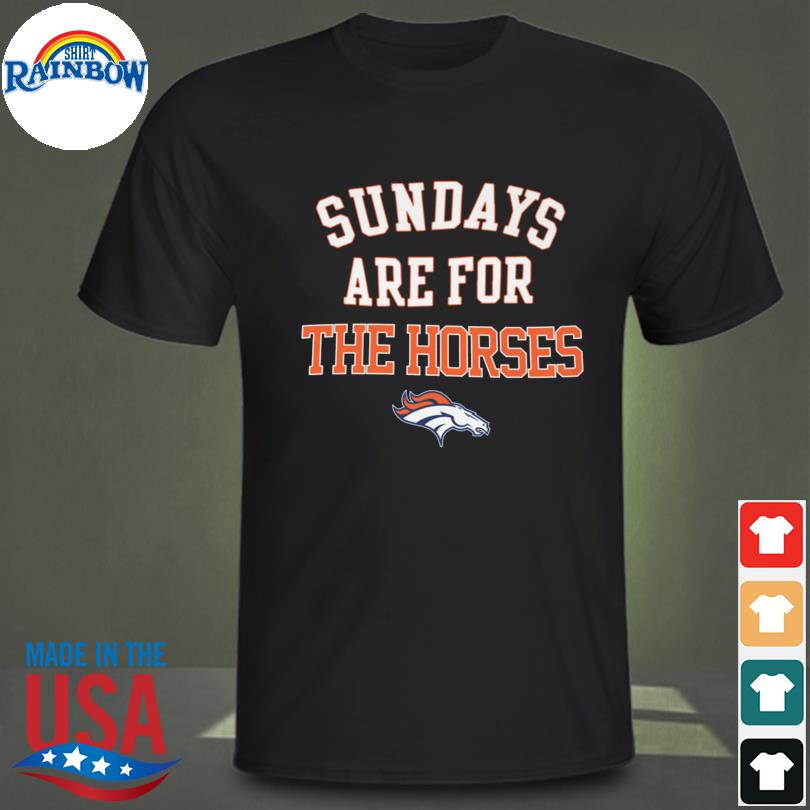 Sundays are for the Horses Denver Broncos shirt