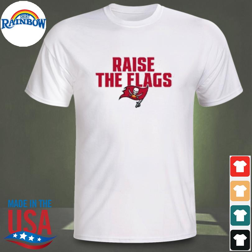 Tampa Bay Buccaneers raise the flags shirt