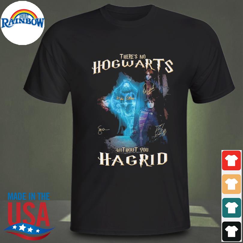 There's no hogwarts without you hagrid signatures 2022 shirt