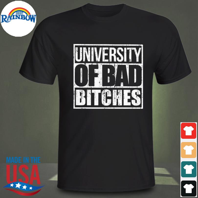 University of bad bitches shirt