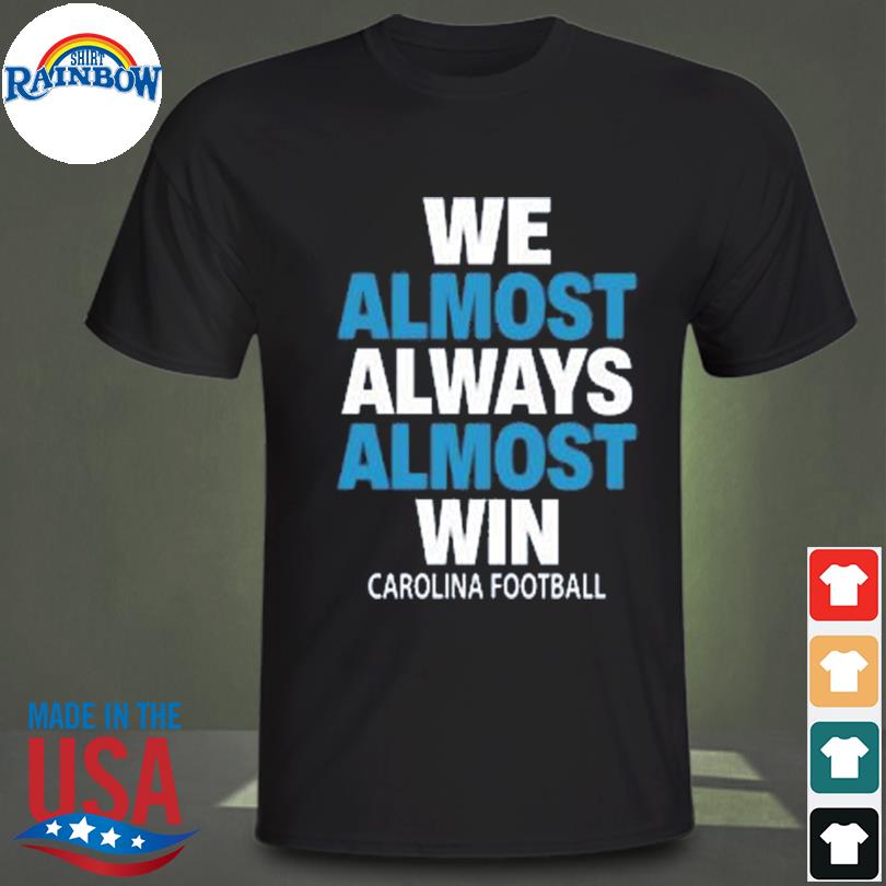 We Almost Always Almost Win Shirt - TeeUni