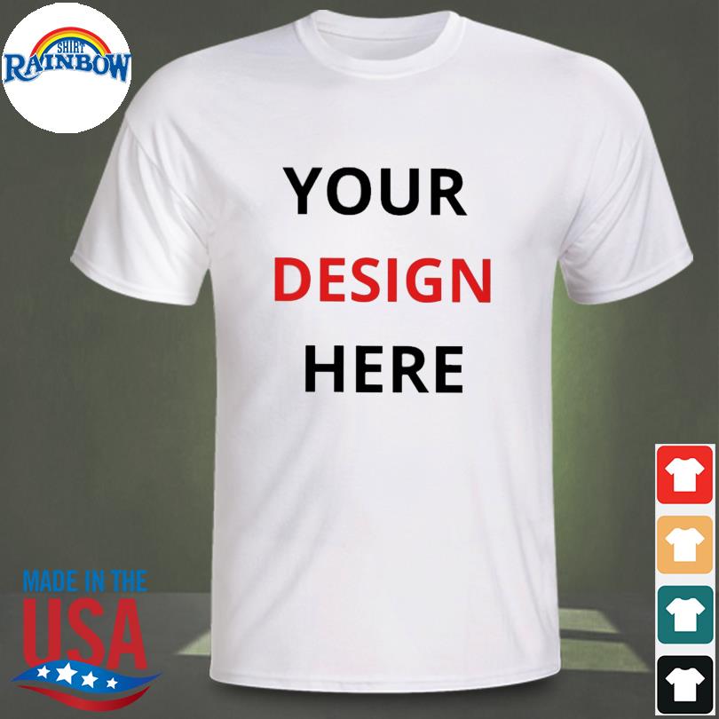 Your design here shirt