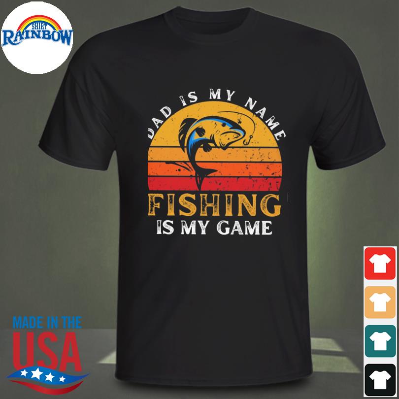 Dad is my name fishing is my game vintage shirt