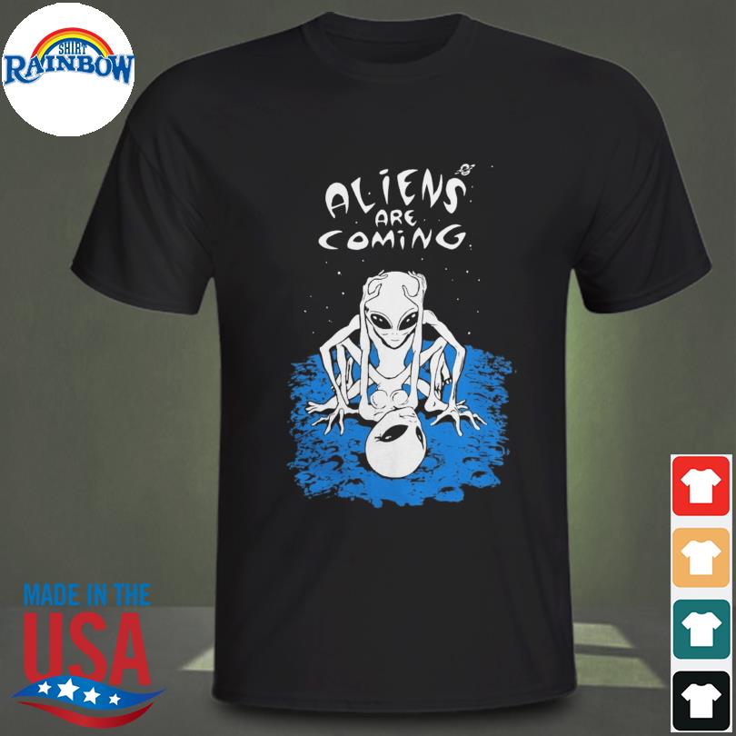 Aliens are coming Aliens Are Cuming shirt