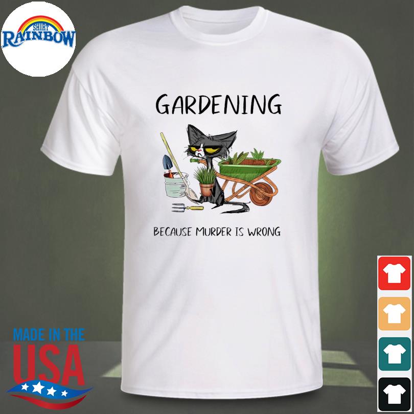 Black Cat gardening because murder is wrong shirt