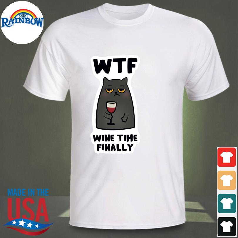 Cat WTF wine time finally shirt