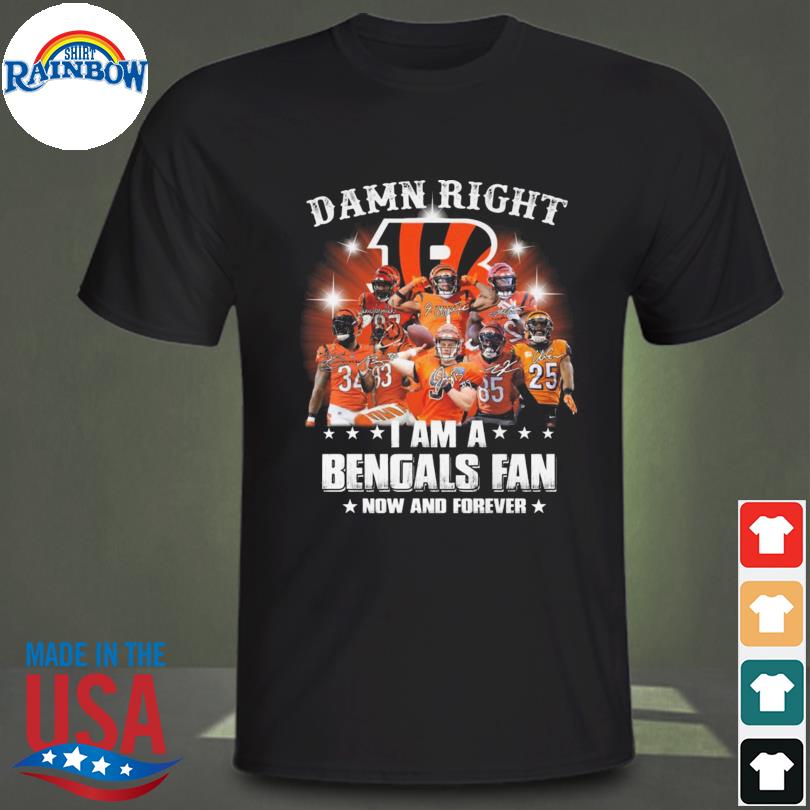 Damn Right I Am A Cincinnati Bengals Fan Now And Forever Signatures Vintage  shirt, hoodie, sweater, long sleeve and tank top