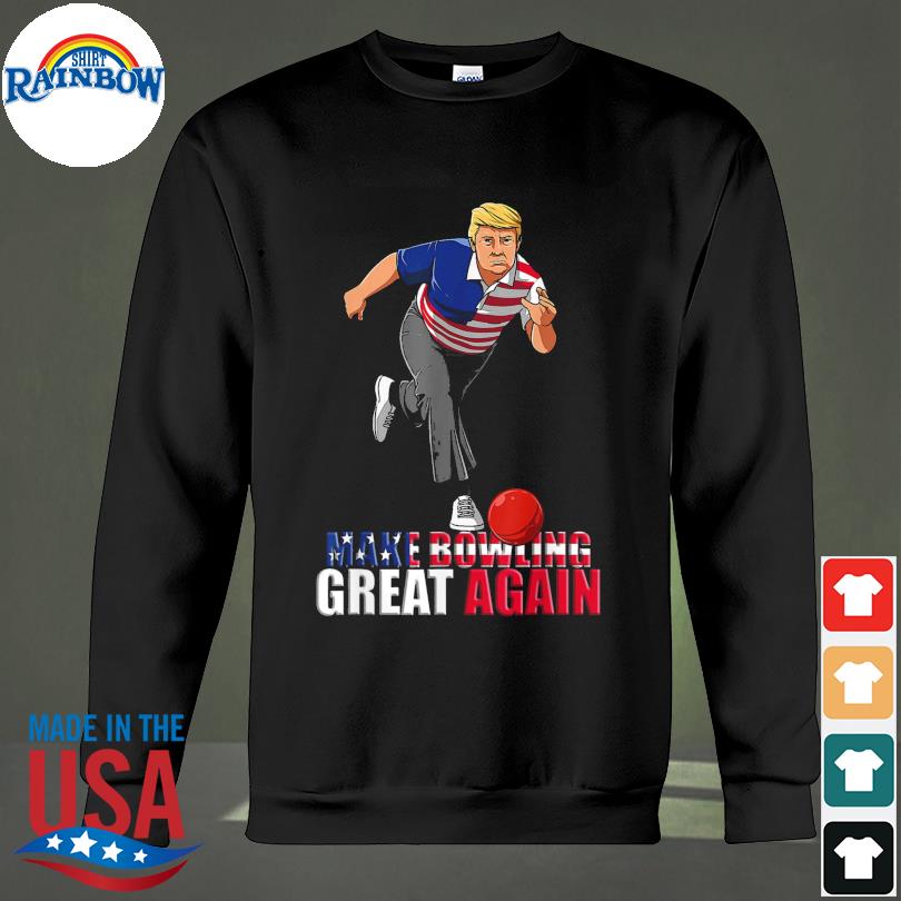 Make Bowling Great Again Trump Bowling Shirt, hoodie, sweater, long sleeve  and tank top