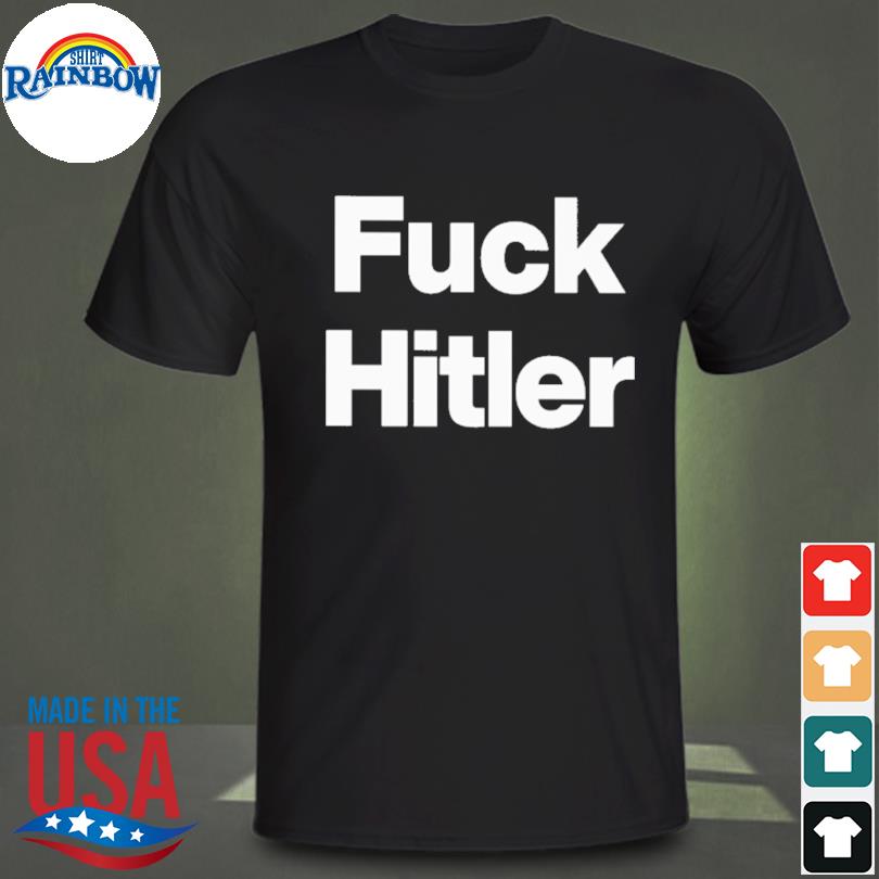 Fuck Hitler Tee Shirt