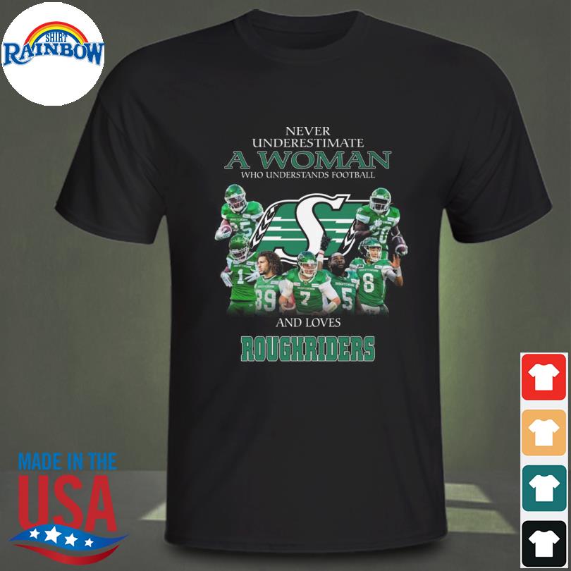 Funny funny never underestimate a woman who understands football and loves Saskatchewan Roughriders t-shirt