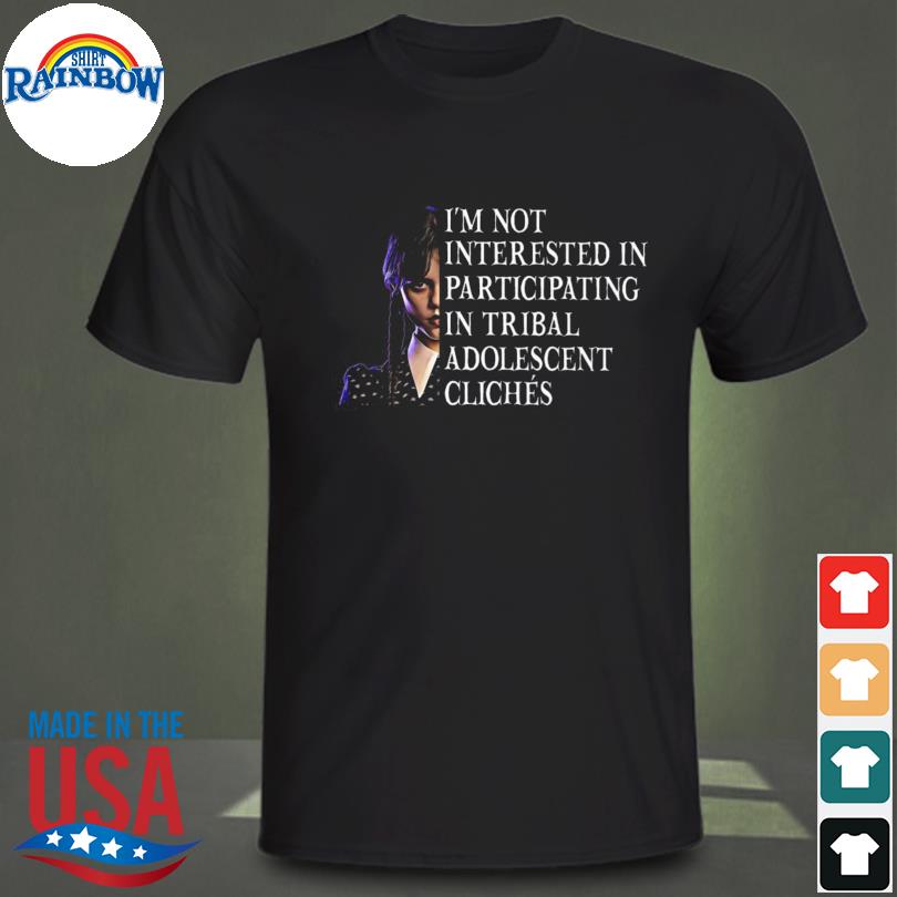 Funny i'm not interested in participating in tribal adolescent cliques shirt