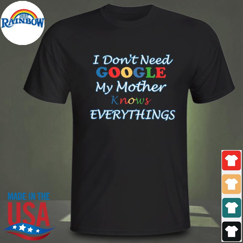 I don't need google my mother knows everything essential shirt
