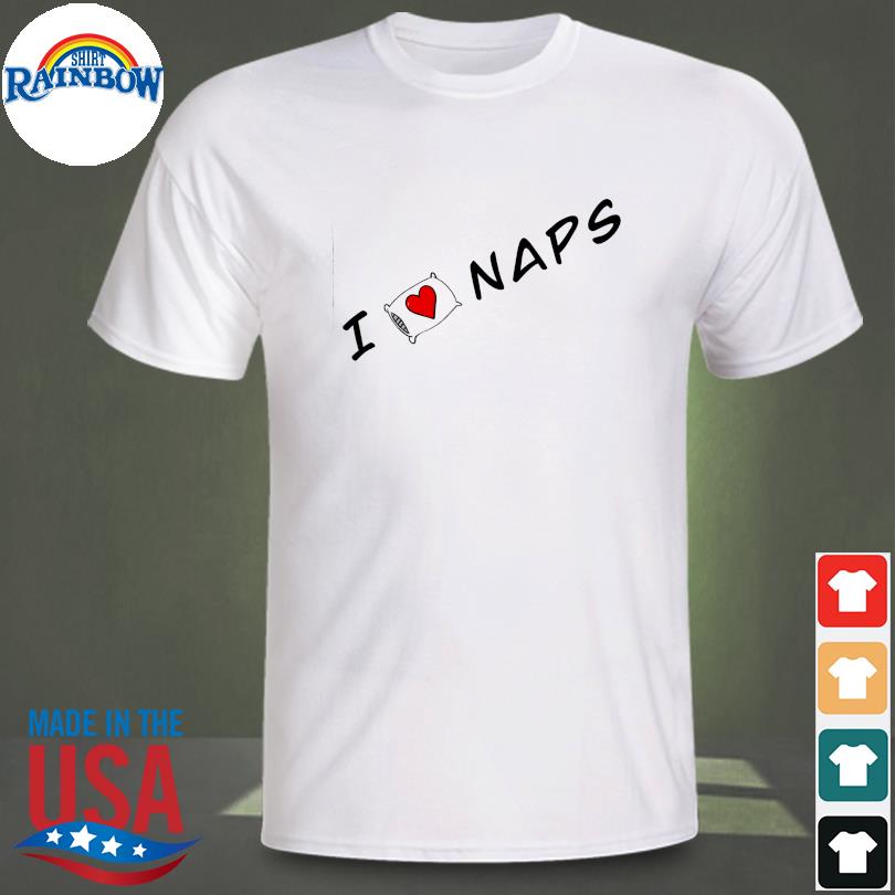 I love naps shirt