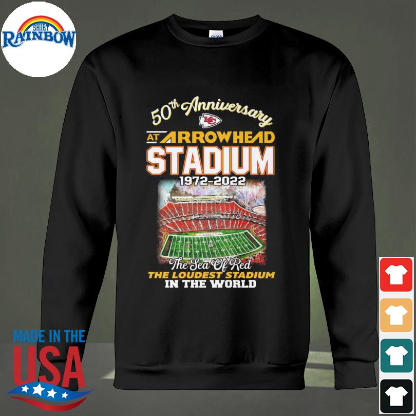 Kansas City Chiefs 50 Anniversary At Arrowhead Stadium 1972-2022 The Sea Of  Red The Loudest Stadium In The World shirt, hoodie, sweater, long sleeve  and tank top