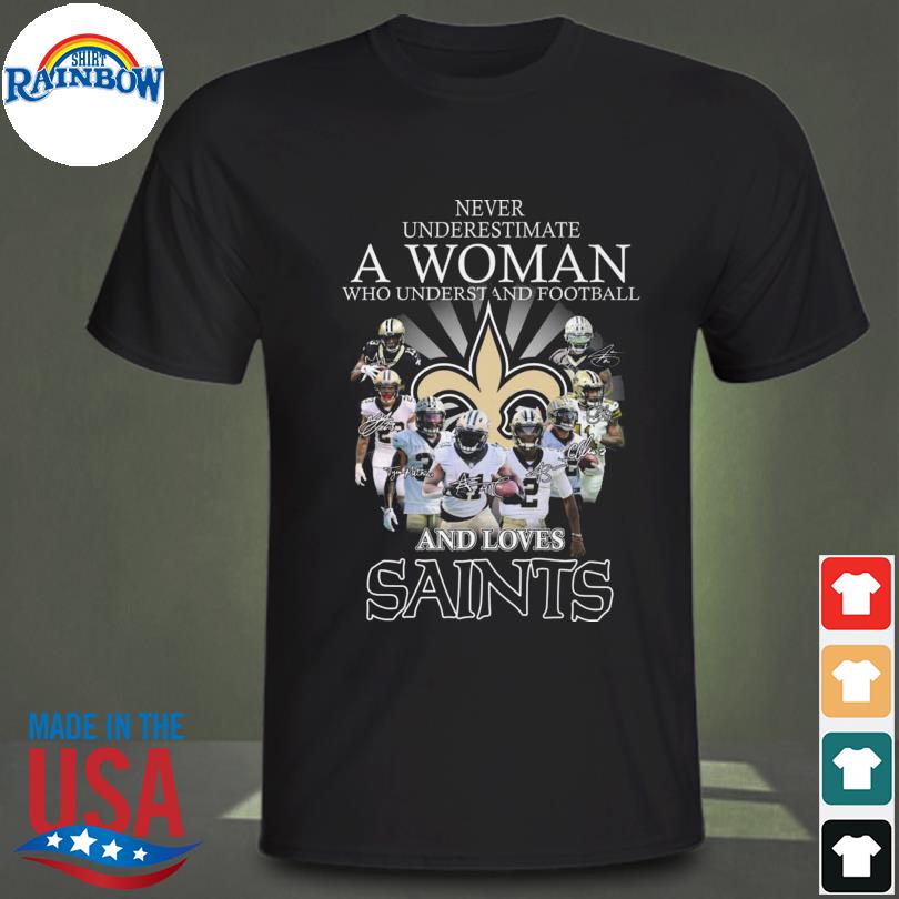 Never underestimate a woman who understands football and loves New Orleans  Saints shirt