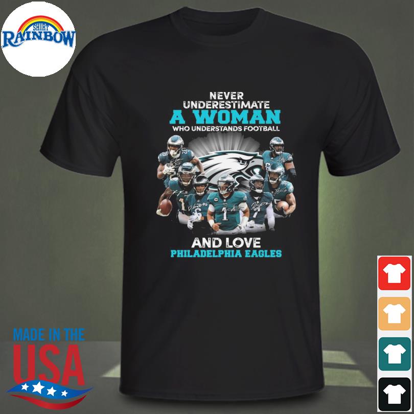 Never underestimate a woman who understands football and loves Philadelphia Eagles shirt