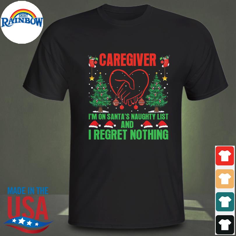 Nice caregiver I'm on santa's naughty list and I regret nothing Christmas sweater