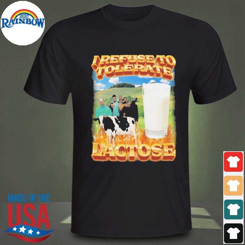 Official I refuse to tolerate lactose 2022 shirt