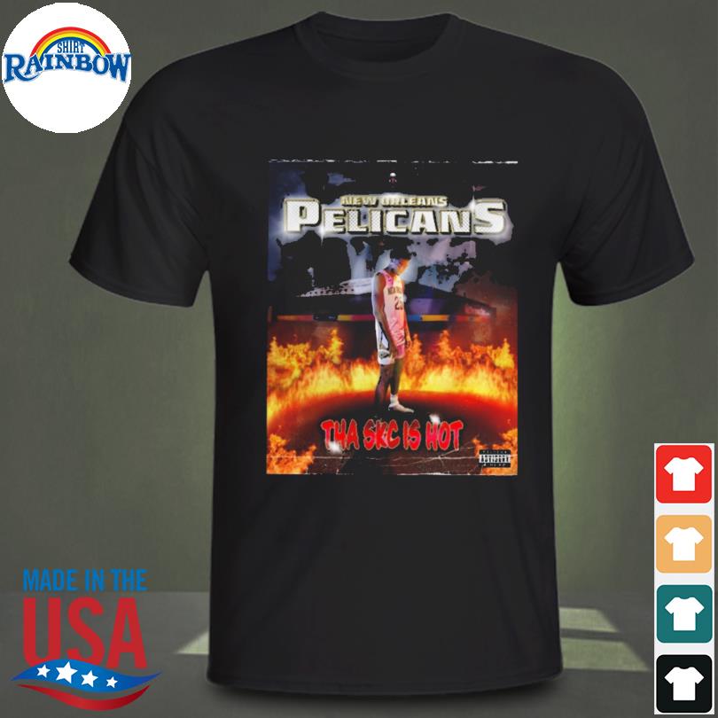 New orleans pelicans tha skc is hot shirt