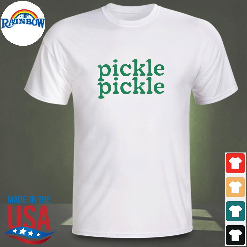 Pickle pickle shirt