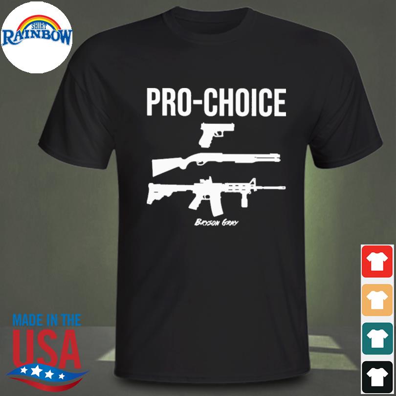Pro choice guns bryson gray shirt
