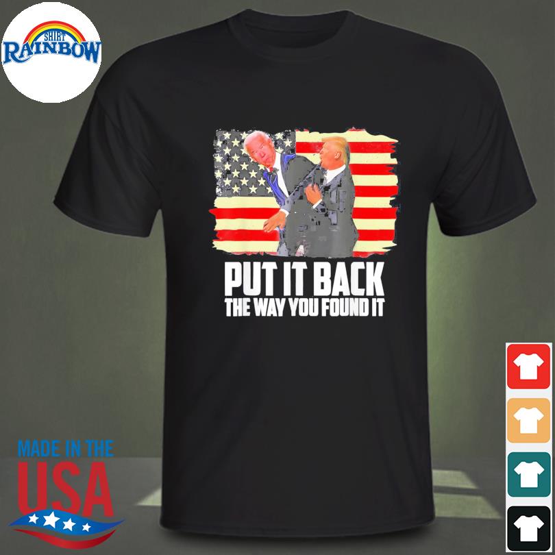 Put it back the way you found it Trump slap biden American flag shirt