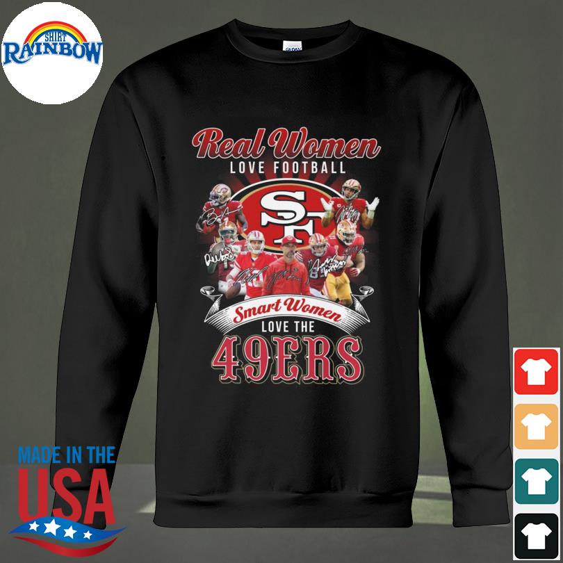 2022 Real Women Love Football Smart Women Love The San Francisco 49ers  Signatures Shirt, hoodie, sweater, long sleeve and tank top