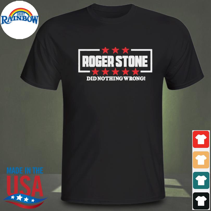 Roger stone did nothing wrong 2022 shirt